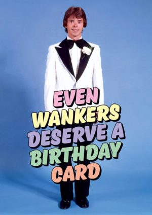 Even Wankers Birthday Card